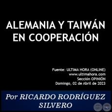 ALEMANIA Y TAIWÁN EN COOPERACIÓN -  Por RICARDO RODRÍGUEZ SILVERO - Domingo, 02 de Abril de 2023